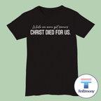 Christ Died for Us (Testimony Shirt)
