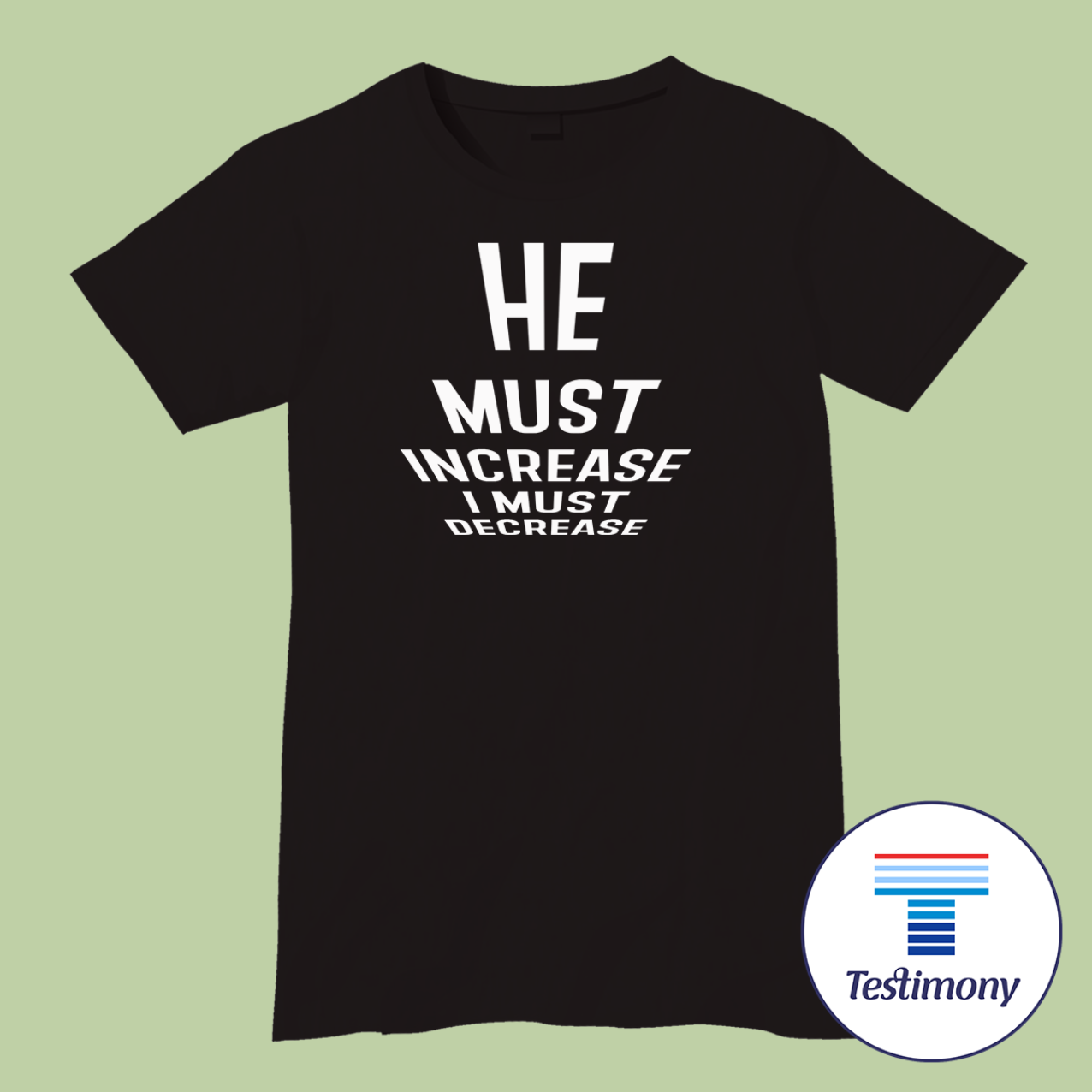 He Must Increase I Must Decrease (Testimony Shirt)