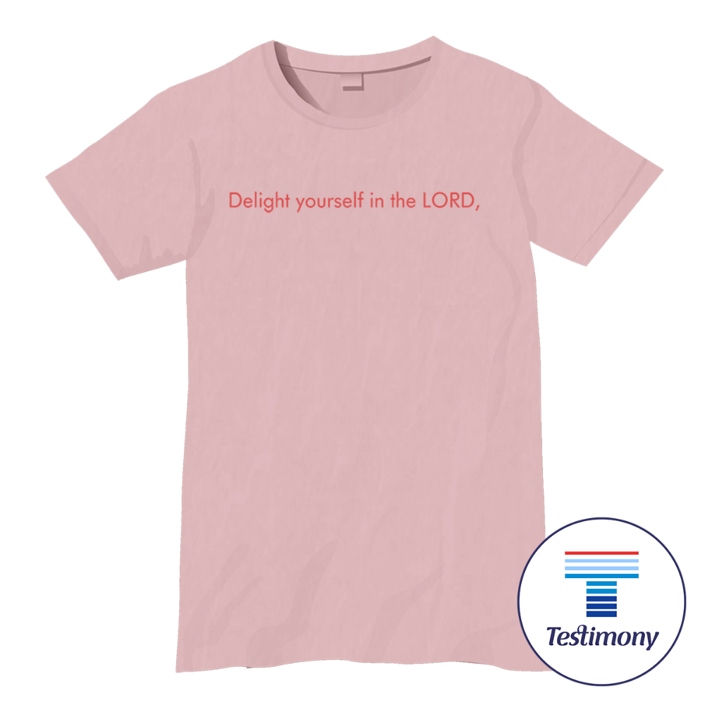Delight yourself in the Lord (Testimony Shirt)