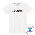God is Good All the Time (Testimony Shirt)