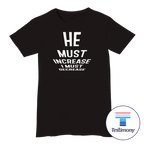He Must Increase I Must Decrease (Testimony Shirt)