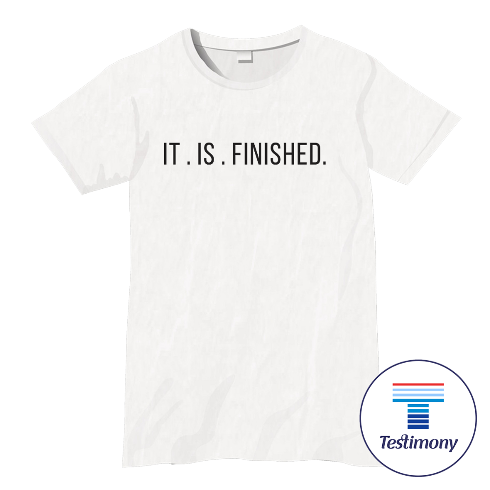 It Is Finished (Testimony Shirt)