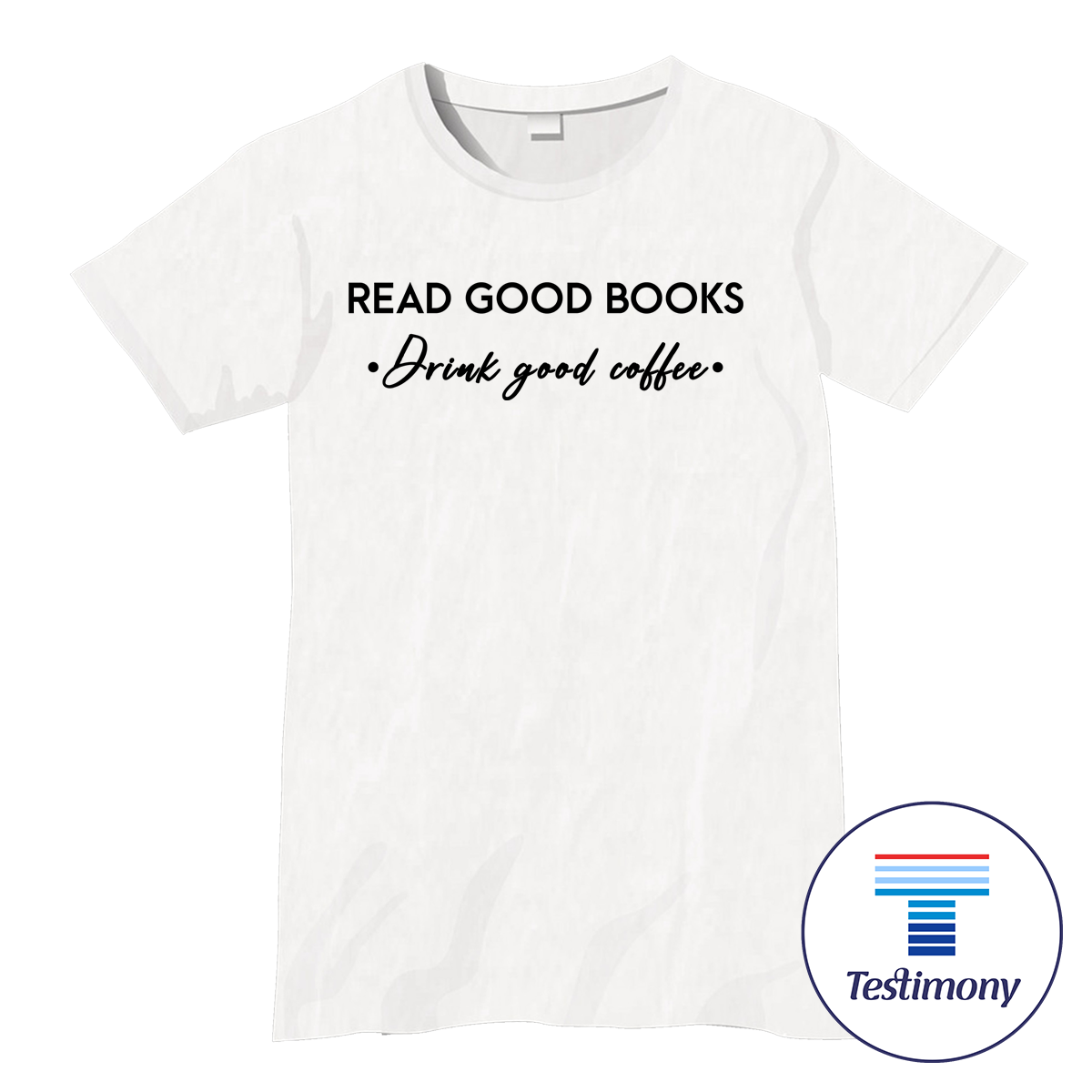 Read Good Books . Drink Good Coffee (Testimony Shirt)