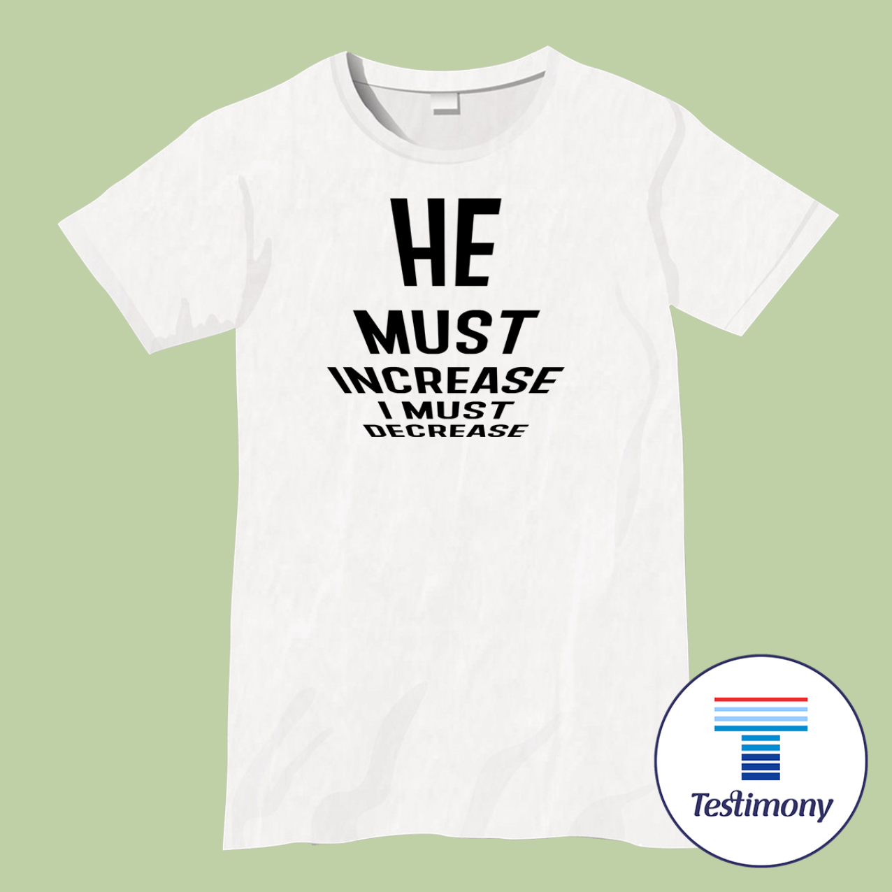 He Must Increase I Must Decrease (Testimony Shirt)