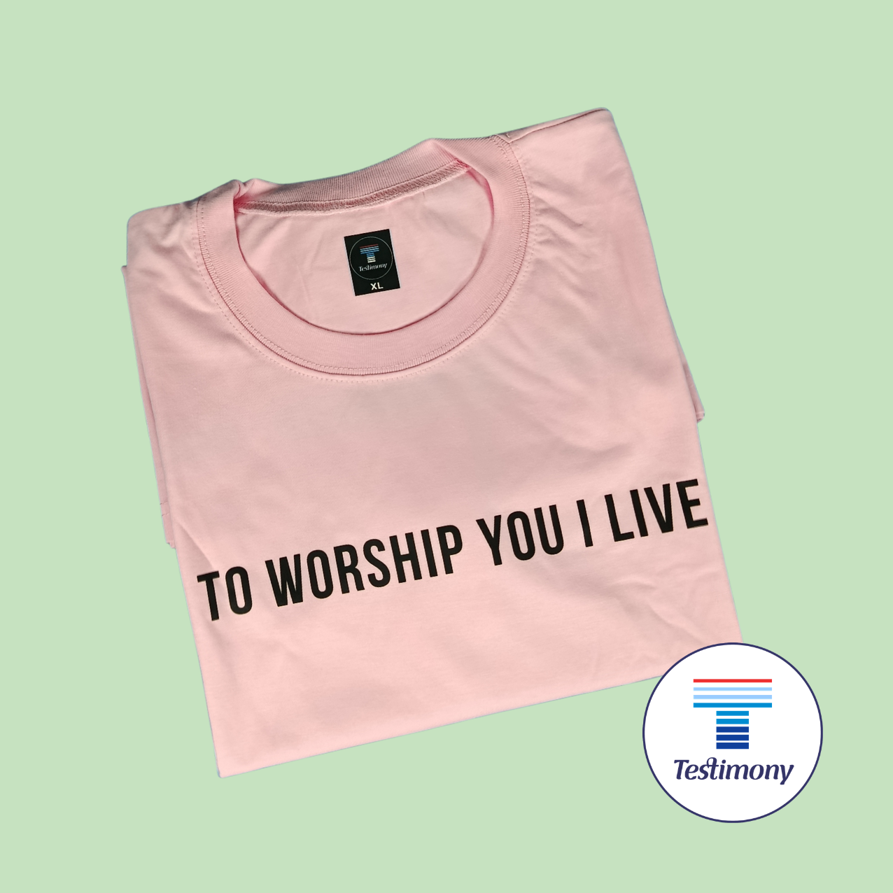 To Worship You I Live (Testimony Shirt)