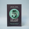 5 Things to Pray for Your Heart