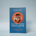 5 Things to Pray for The People You Love