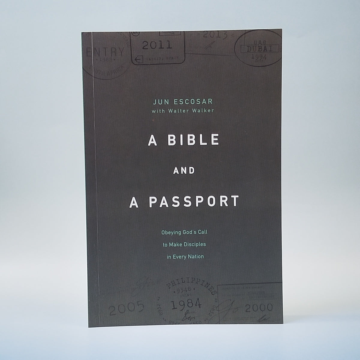 A Bible and a Passport: Obeying God's Call to Make Disciples in Every Nation
