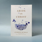 Abide in Christ by Andrew Murray