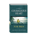 A COURAGEOUS HEART: 365 Daily Devotions for Men