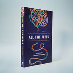 All the Feels: Discover Why Emotions Are (Mostly) Awesome and How to Untangle Them When They’re Not