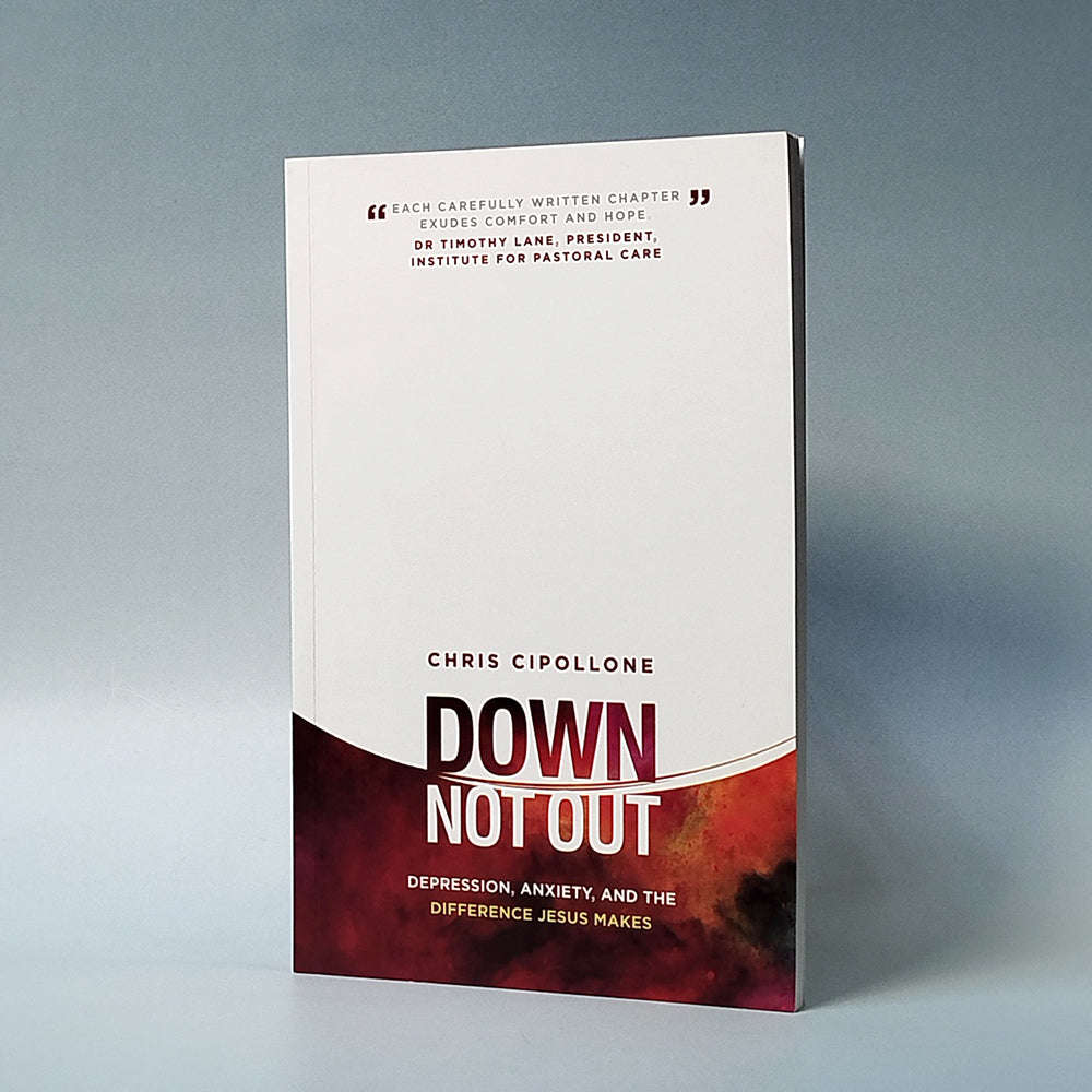 Down Not Out: Depression, Anxiety, and The Difference Jesus Makes