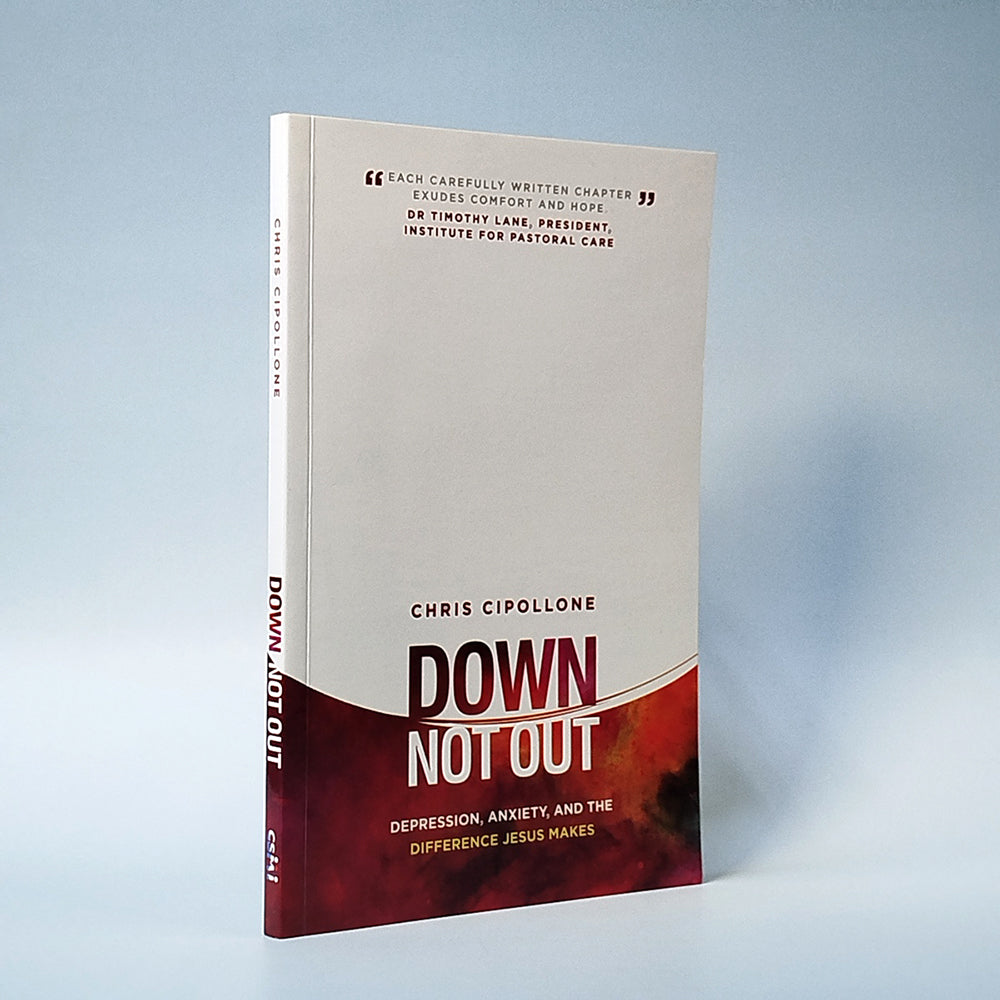 Down Not Out: Depression, Anxiety, and The Difference Jesus Makes