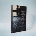 Either Way, We’ll Be All Right: An Honest Exploration of God in Our Grief