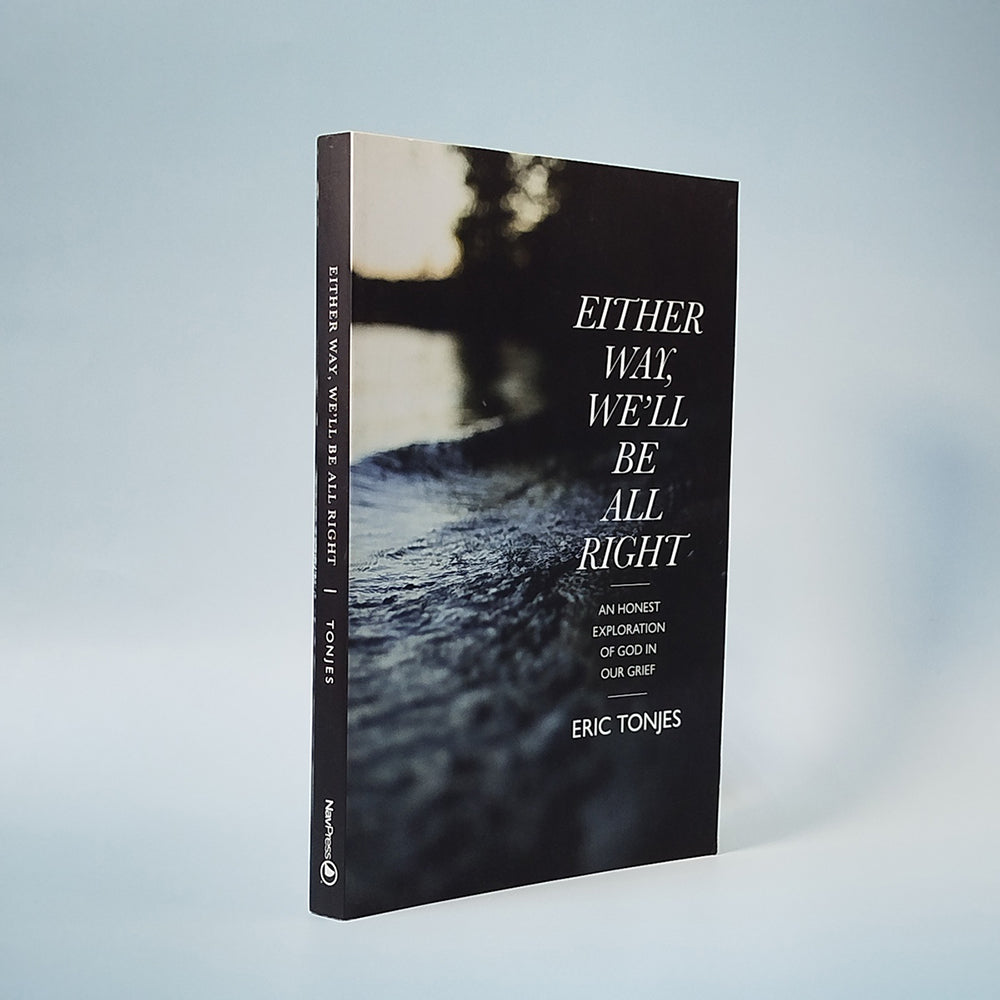 Either Way, We’ll Be All Right: An Honest Exploration of God in Our Grief