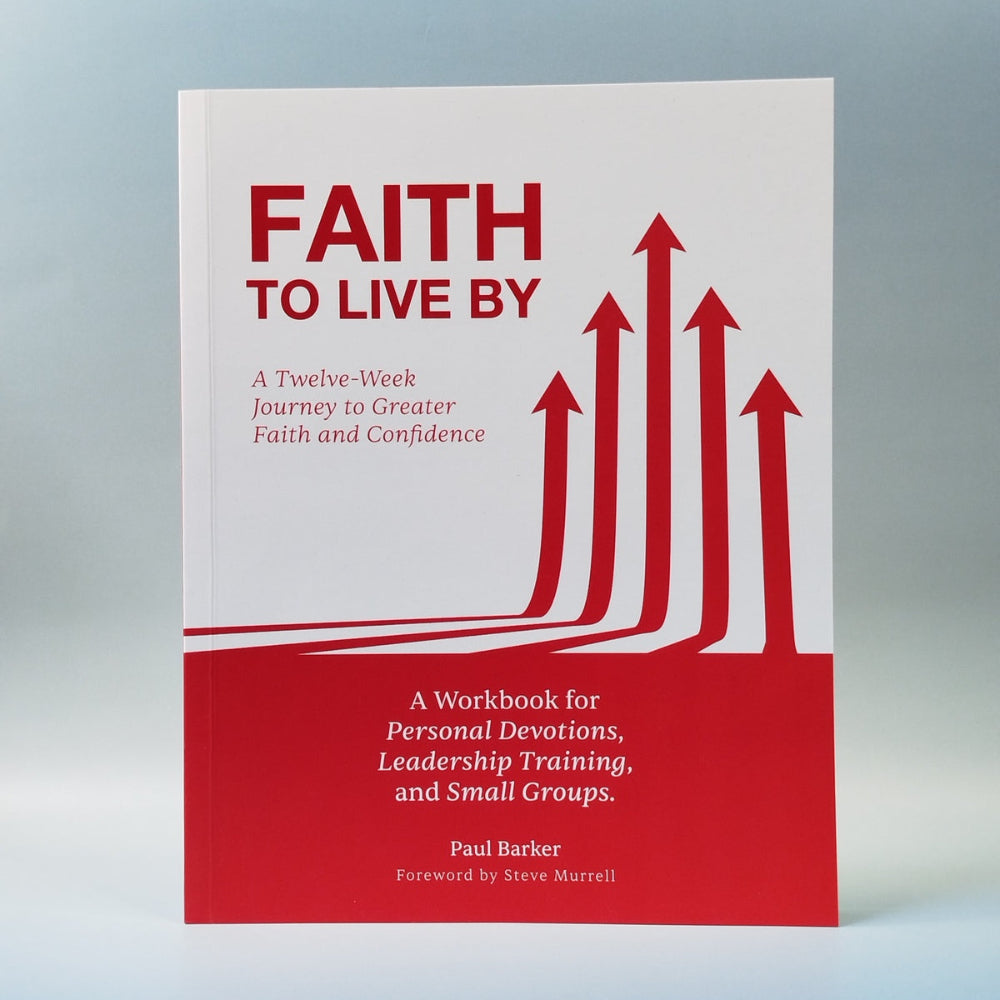 FAITH TO LIVE BY: A Twelve-Week Journey to Greater Faith and Confidence