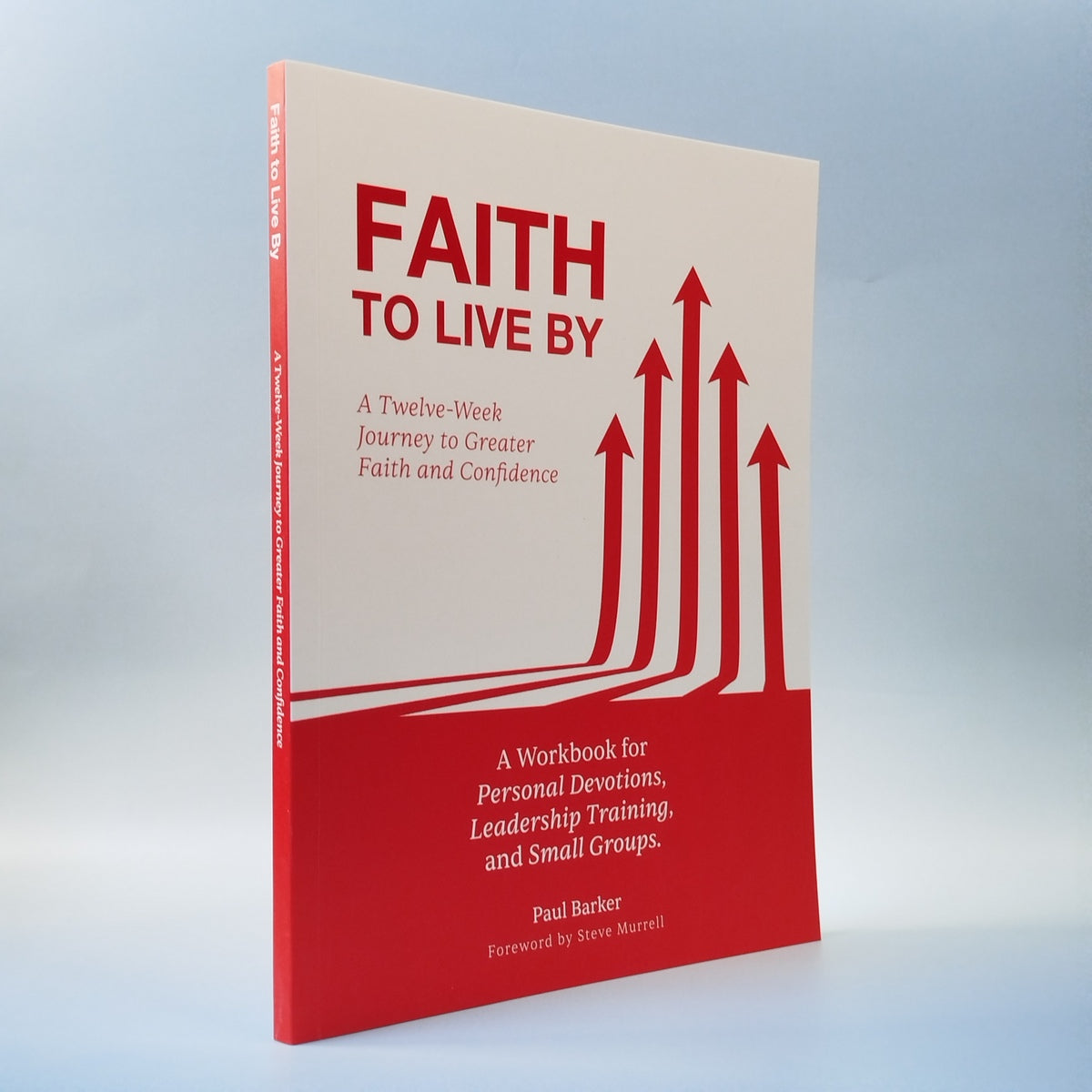 FAITH TO LIVE BY: A Twelve-Week Journey to Greater Faith and Confidence
