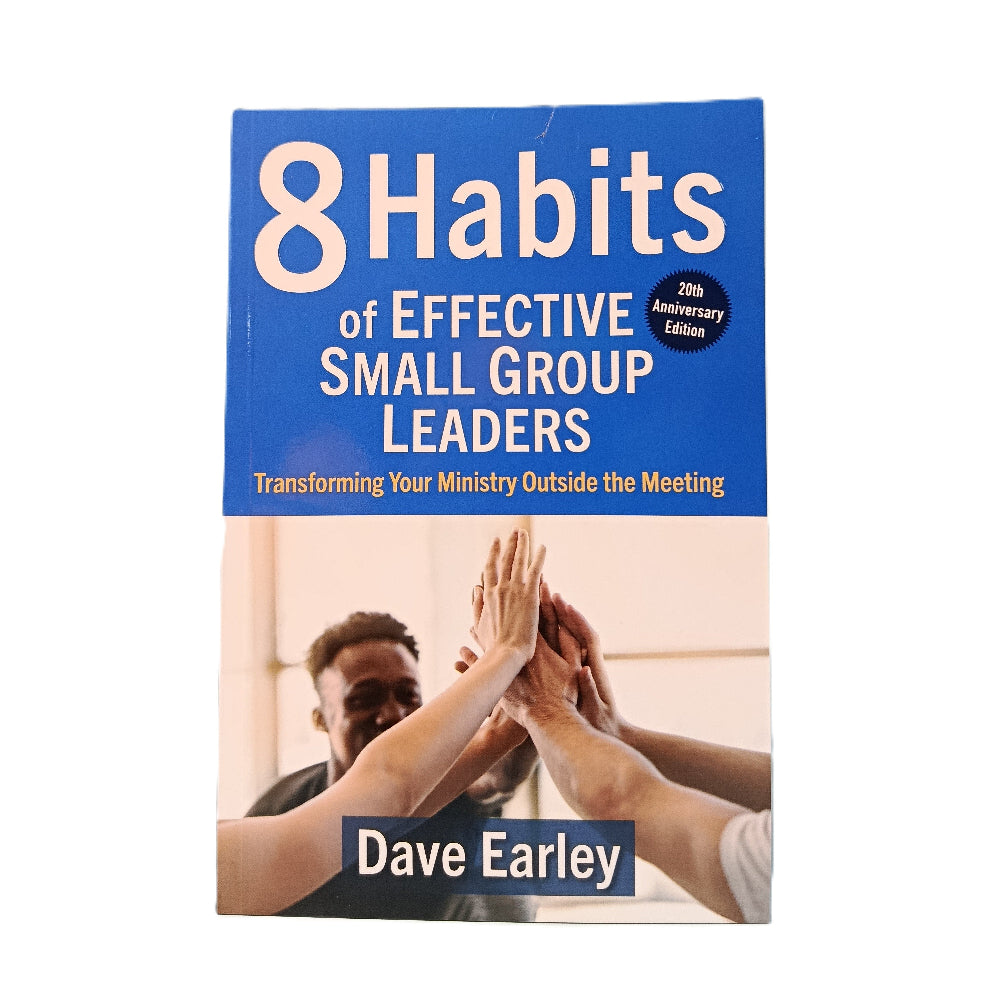 8 Habits of Effective Small Group Leaders: Transforming Your Ministry Outside the Meeting