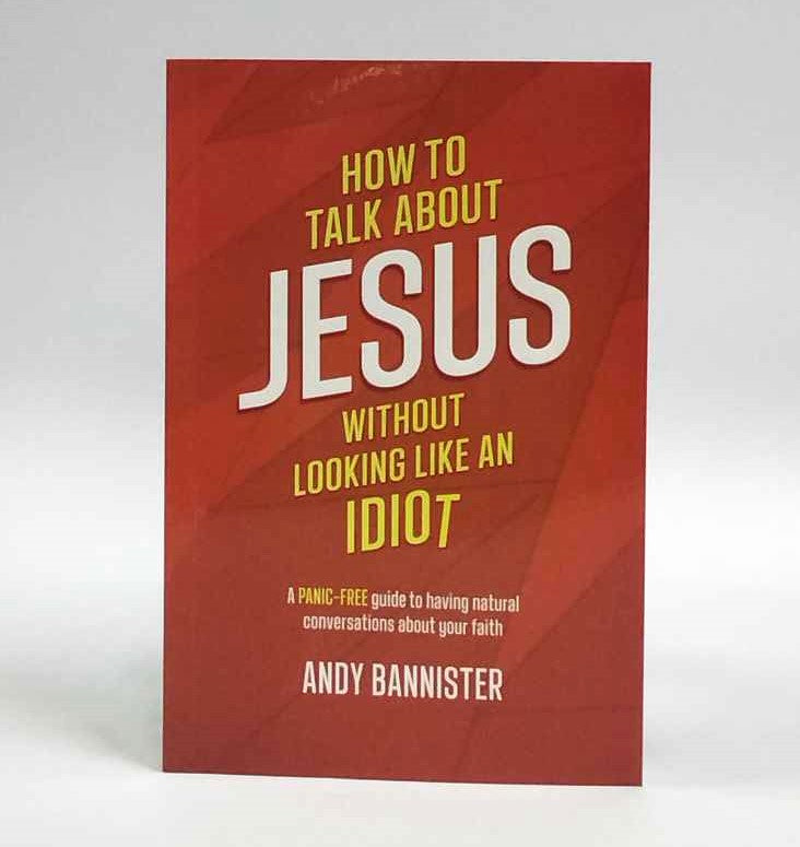 How to Talk About Jesus Without Looking like an Idiot: A PANIC- FREE guide to having natural conversation about your faith
