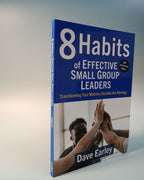 8 Habits of Effective Small Group Leaders: Transforming Your Ministry Outside the Meeting