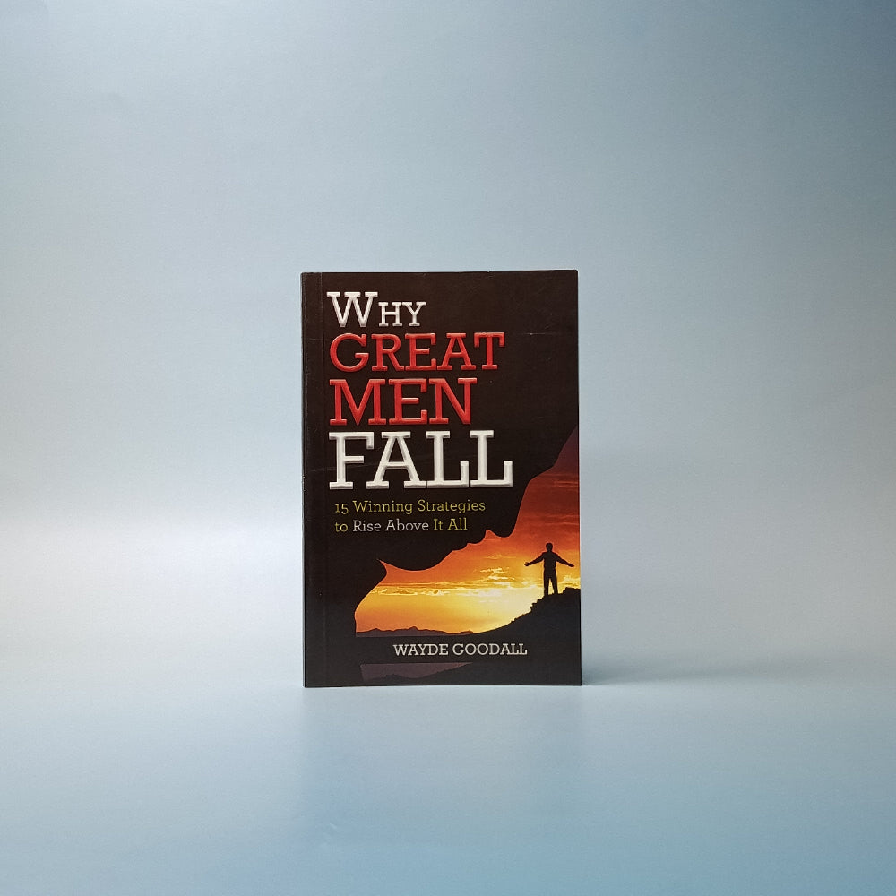 (Mini-book) Why Great Men Fall: 15 Strategies to Rise Above It All
