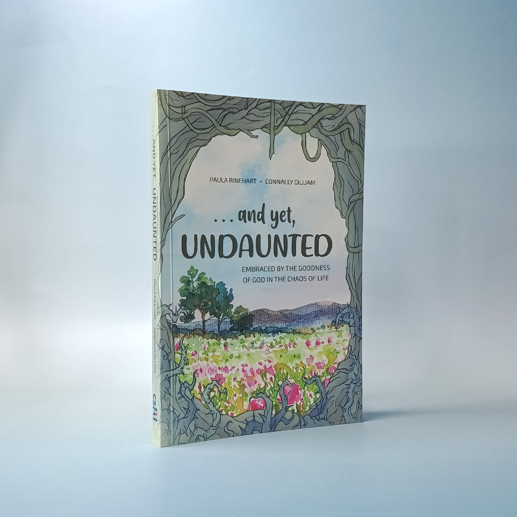 And yet…Undaunted (Embraced by the Goodness of God in the Chaos of Life)