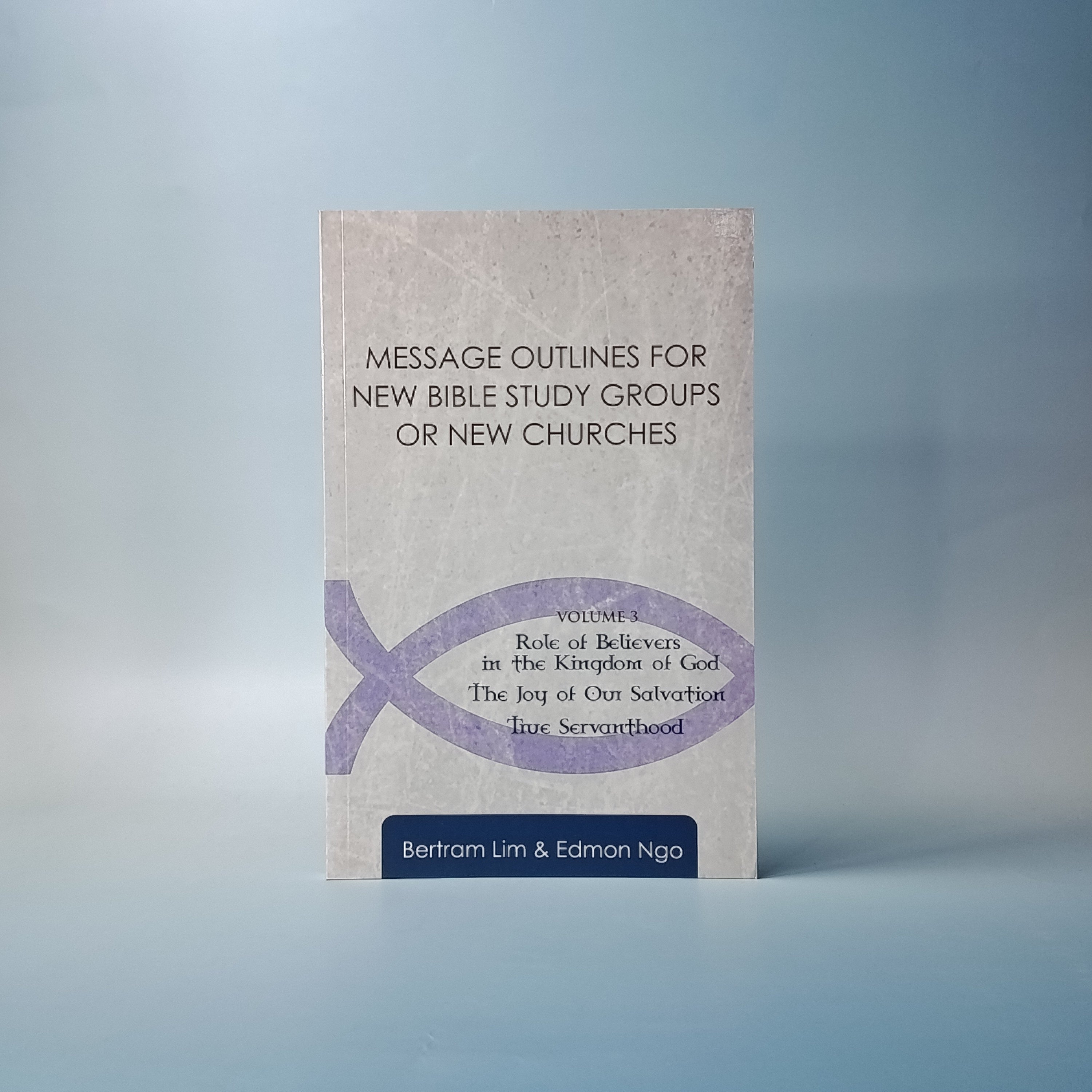 Message Outlines Volume 3: Role of Believers, The Joy of Our Salvation, True Servant hood (Eng)