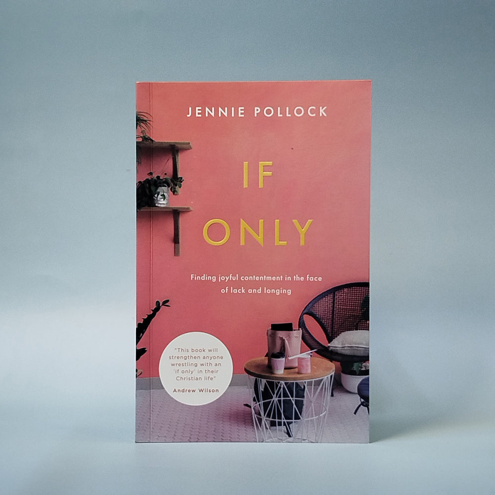 If Only: Finding Joyful Contentment in the Face of Lack and Longing