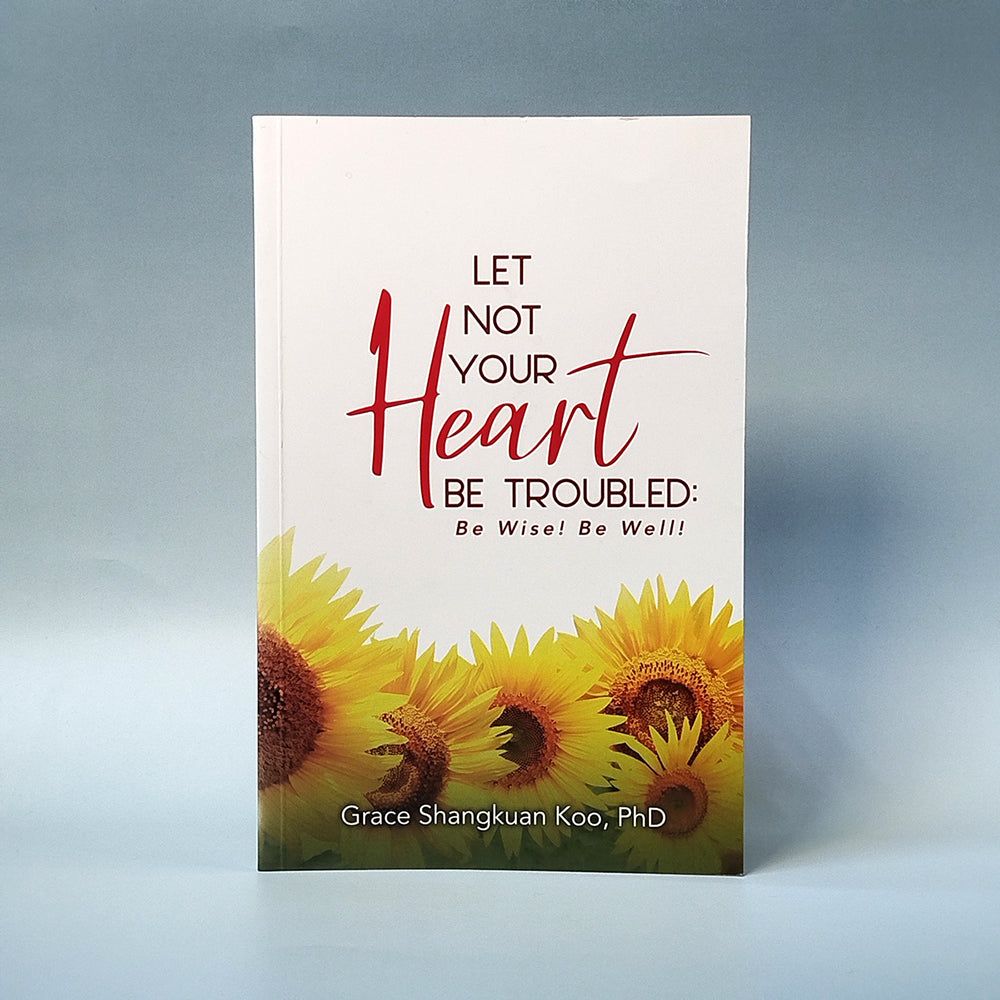 Let Not Your Heart Be Troubled: Be Wise! Be Well!