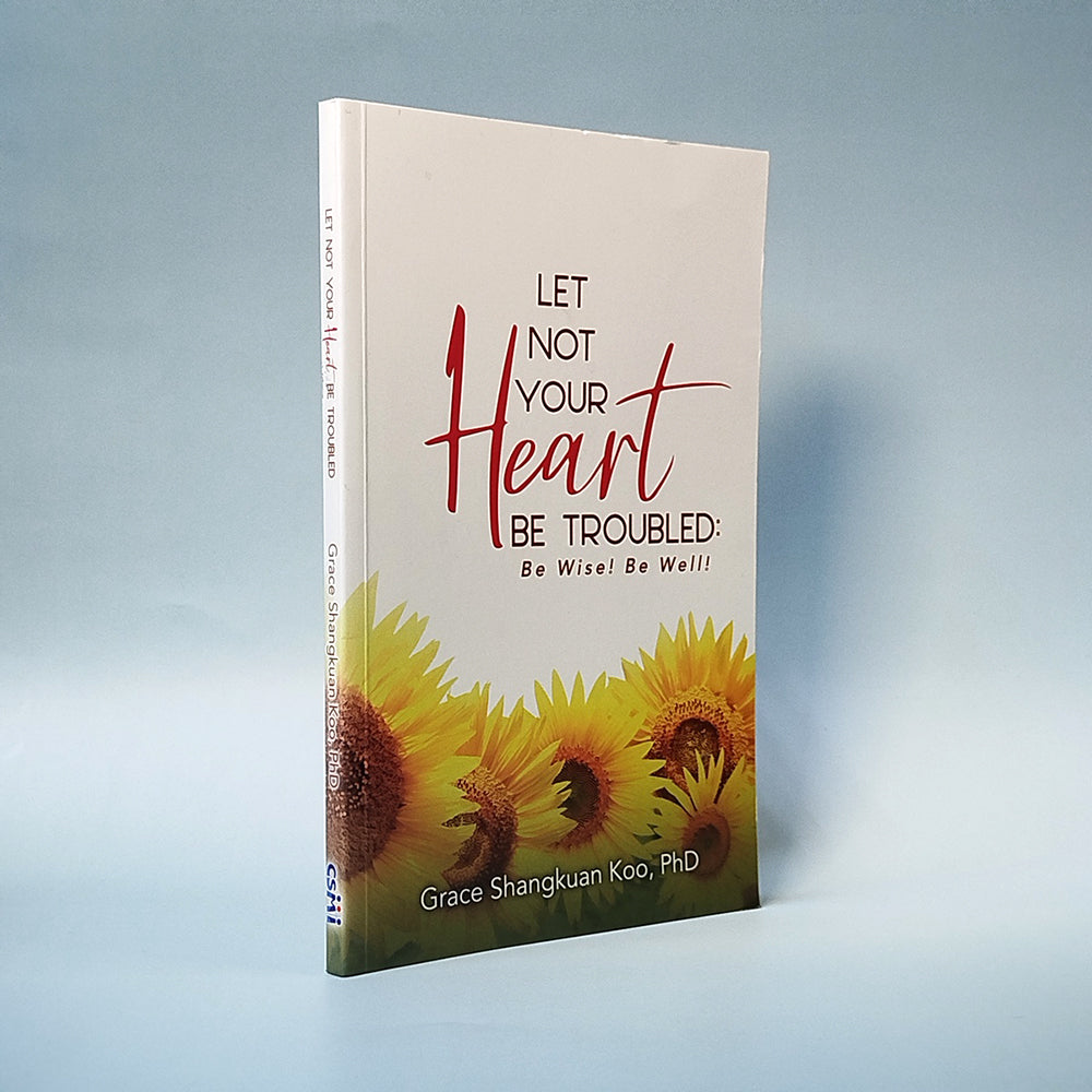 Let Not Your Heart Be Troubled: Be Wise! Be Well!