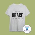 Your Grace is Enough (Testimony Shirt)