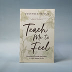 Teach Me to Feel : Worshiping Through the Psalms in Every Season of Life