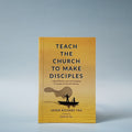 (Mini-book) Teach the Church to Make Disciples
