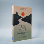 The Path Out of Loneliness: Finding and Fostering Connection to God, Ourselves, and One Another