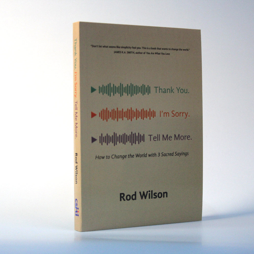 Thank You. I'm Sorry. Tell Me More: How to Change the World with 3 Sacred Sayings