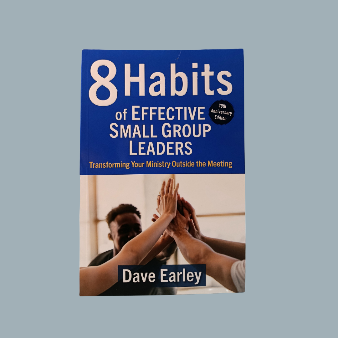 8 Habits of Effective Small Group Leaders: Transforming Your Ministry Outside the Meeting