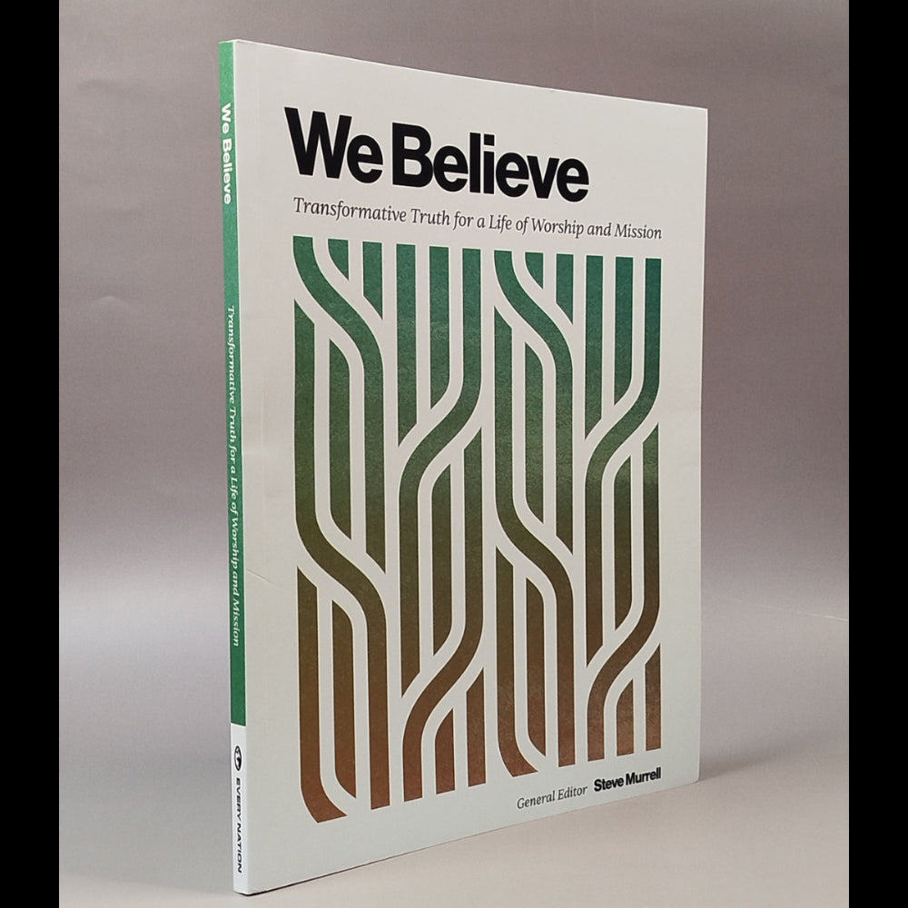 We Believe: Transformative Truth for a Life of Worship and Mission